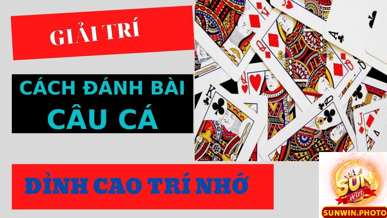 Bài Câu Cá Game Bài Độc Lạ Chỉ Có Tại Sunwin 2025 3 Hướng dẫn cách chơi bài câu cá